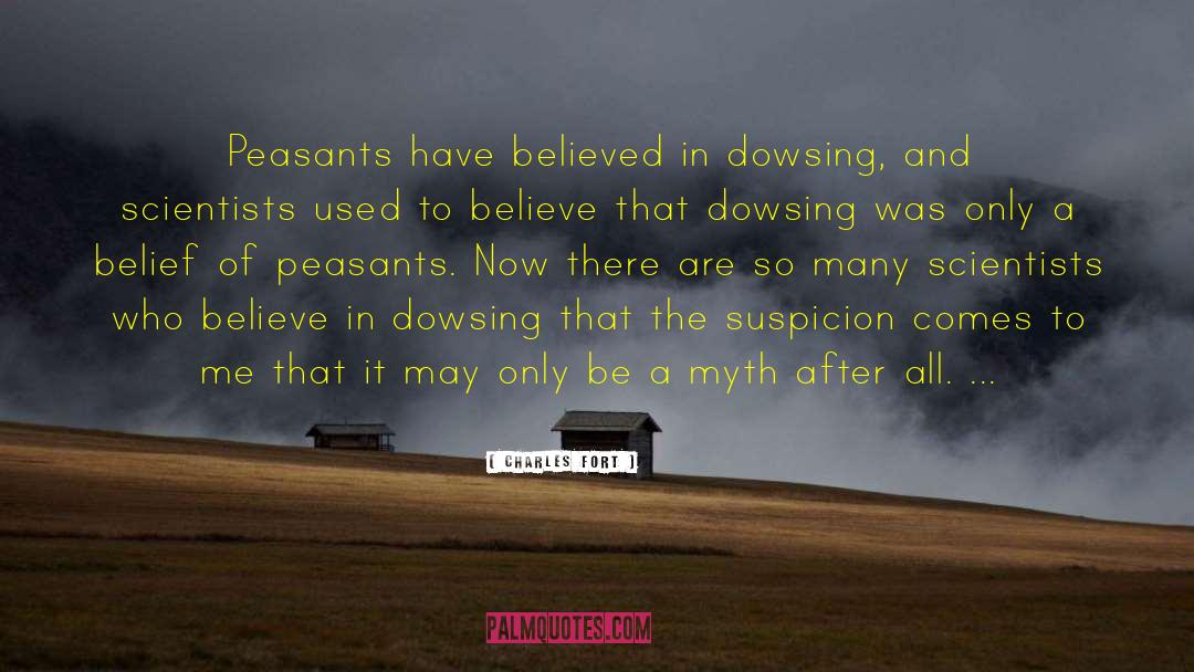 Charles Fort Quotes: Peasants have believed in dowsing,