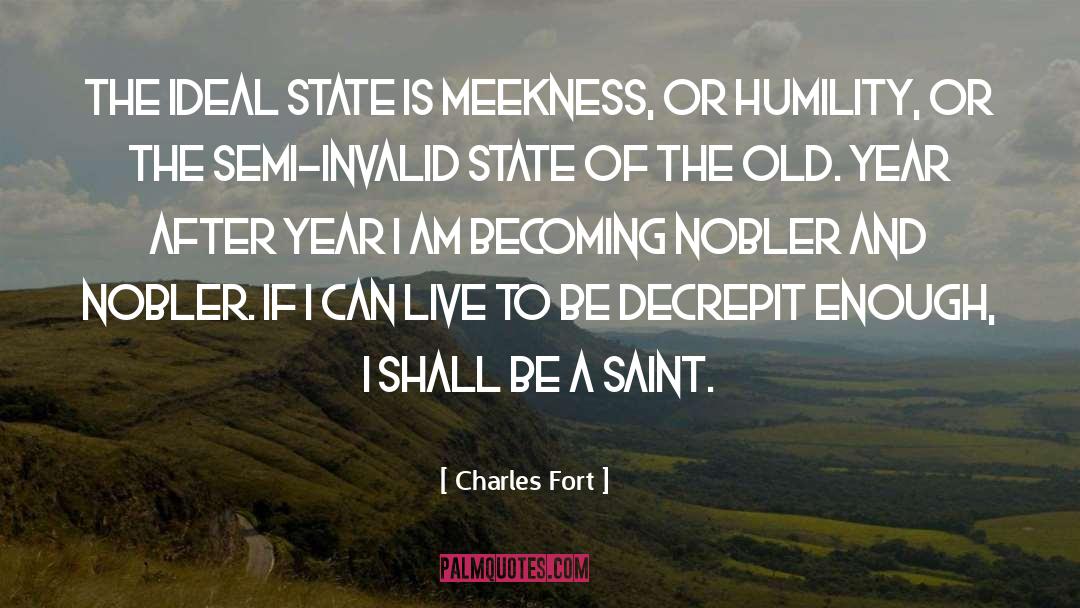 Charles Fort Quotes: The ideal state is meekness,