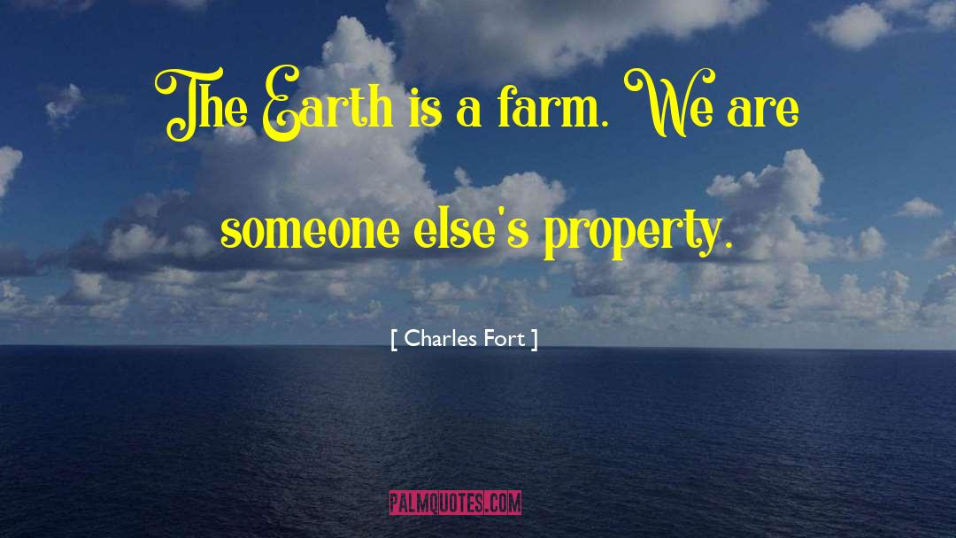 Charles Fort Quotes: The Earth is a farm.