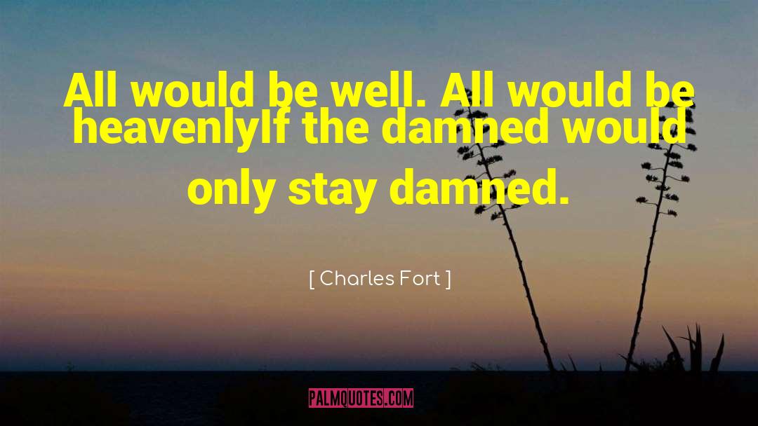 Charles Fort Quotes: All would be well. All
