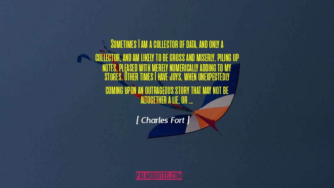Charles Fort Quotes: Sometimes I am a collector