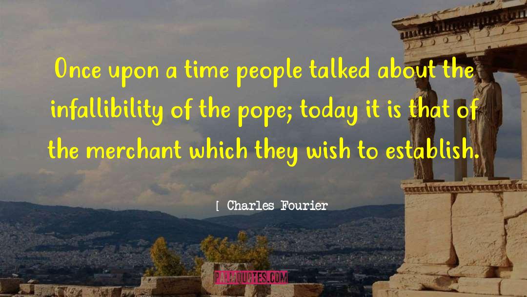 Charles Fourier Quotes: Once upon a time people
