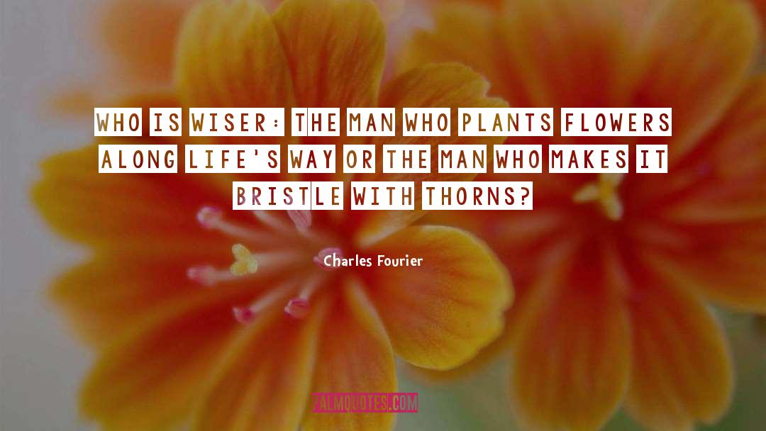 Charles Fourier Quotes: Who is wiser: the man