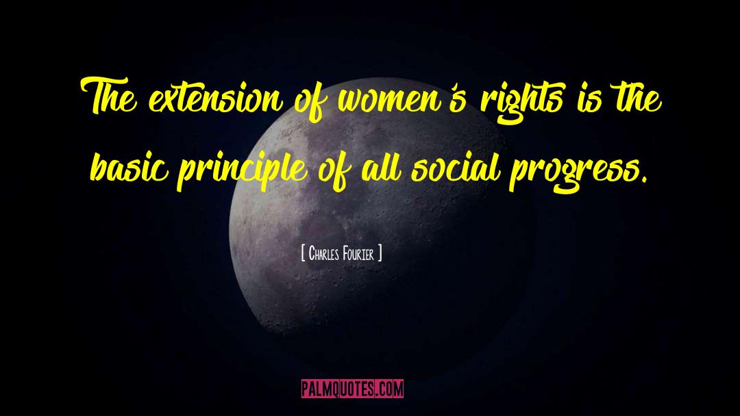 Charles Fourier Quotes: The extension of women's rights