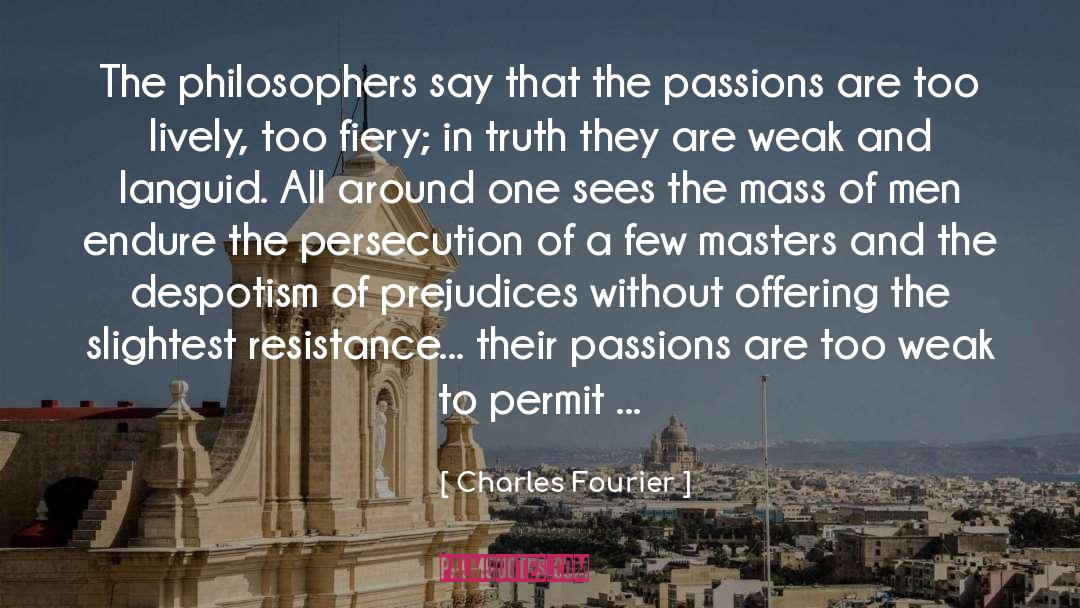 Charles Fourier Quotes: The philosophers say that the