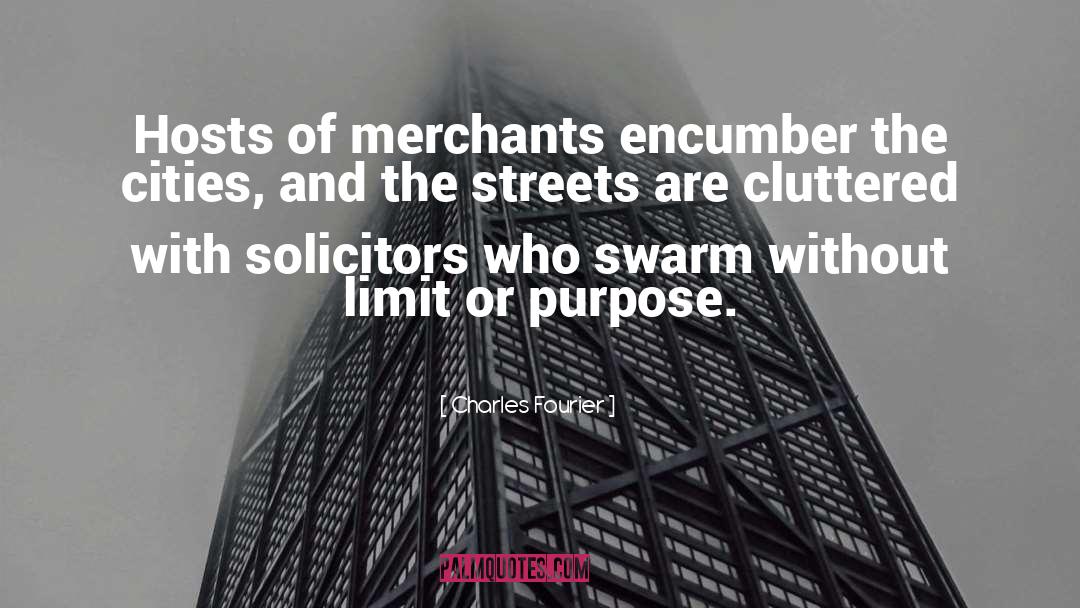 Charles Fourier Quotes: Hosts of merchants encumber the