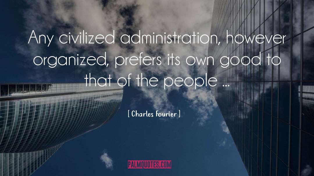 Charles Fourier Quotes: Any civilized administration, however organized,