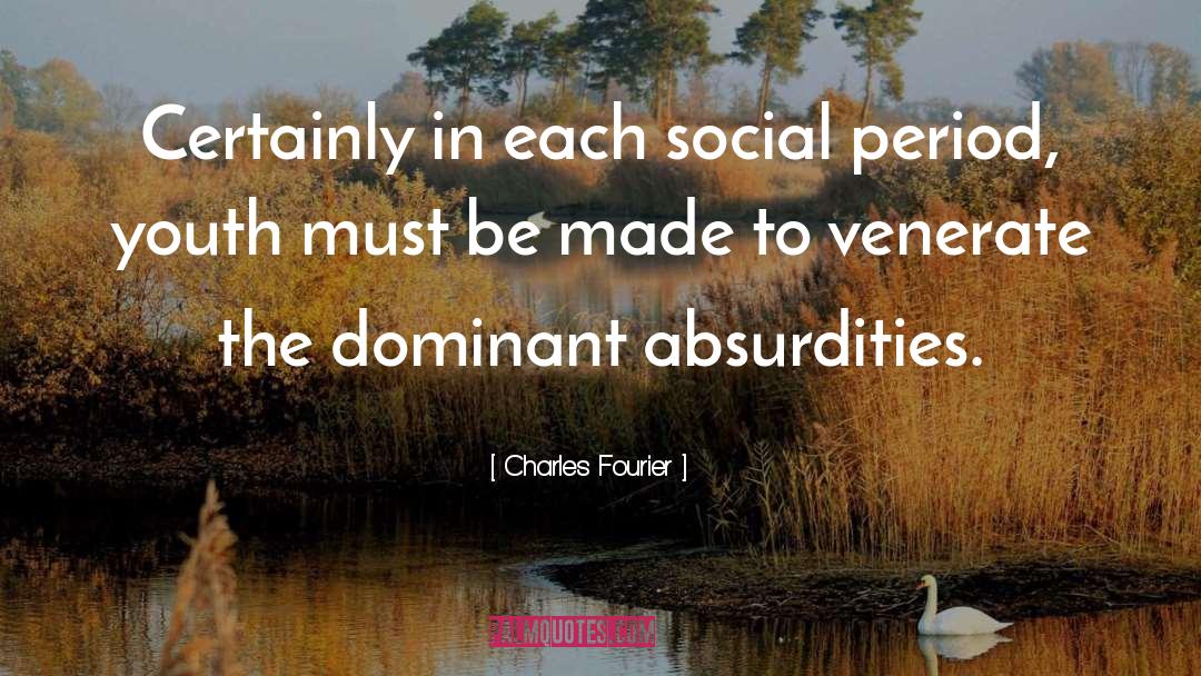 Charles Fourier Quotes: Certainly in each social period,