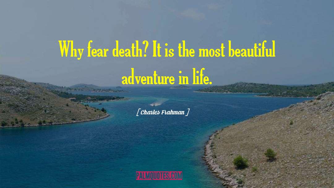 Charles Frahman Quotes: Why fear death? It is