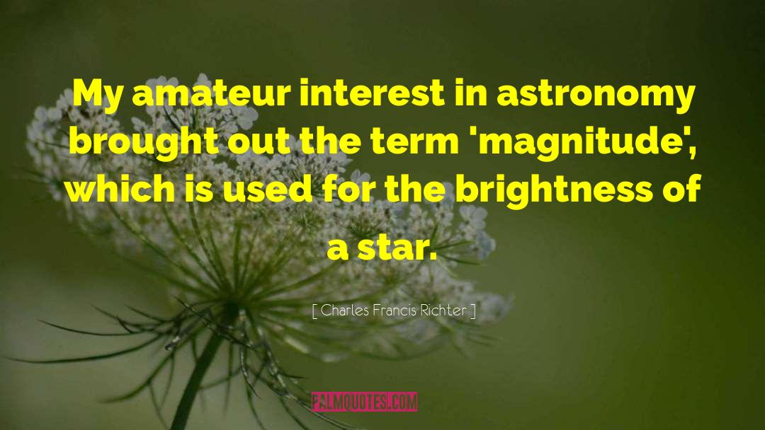 Charles Francis Richter Quotes: My amateur interest in astronomy