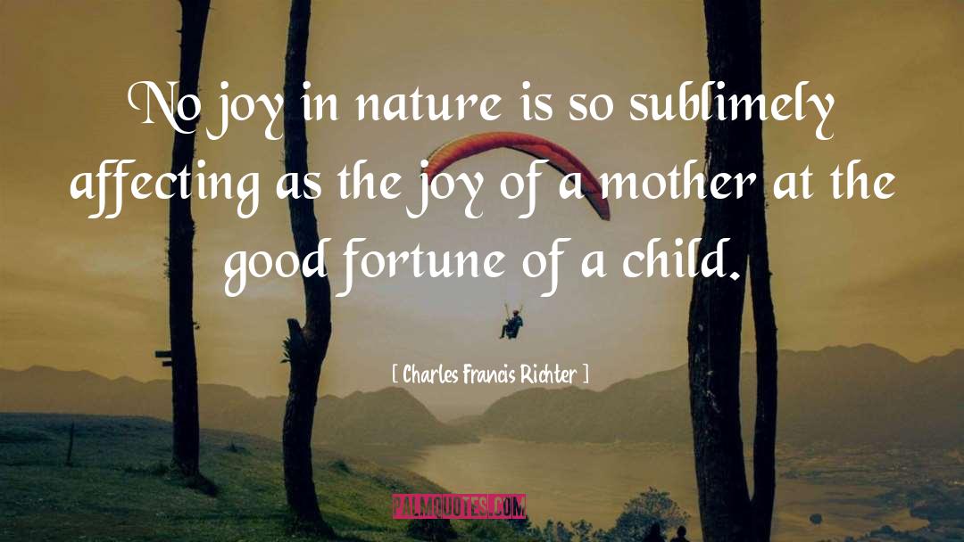 Charles Francis Richter Quotes: No joy in nature is