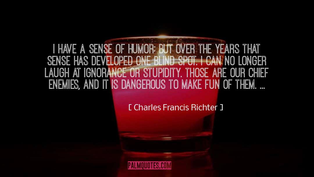Charles Francis Richter Quotes: I have a sense of