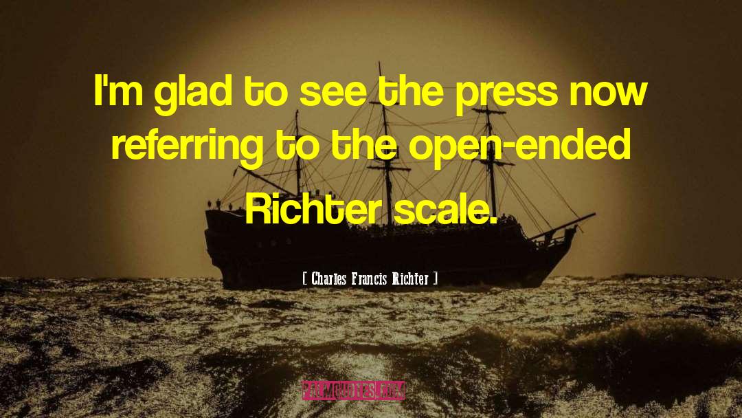 Charles Francis Richter Quotes: I'm glad to see the