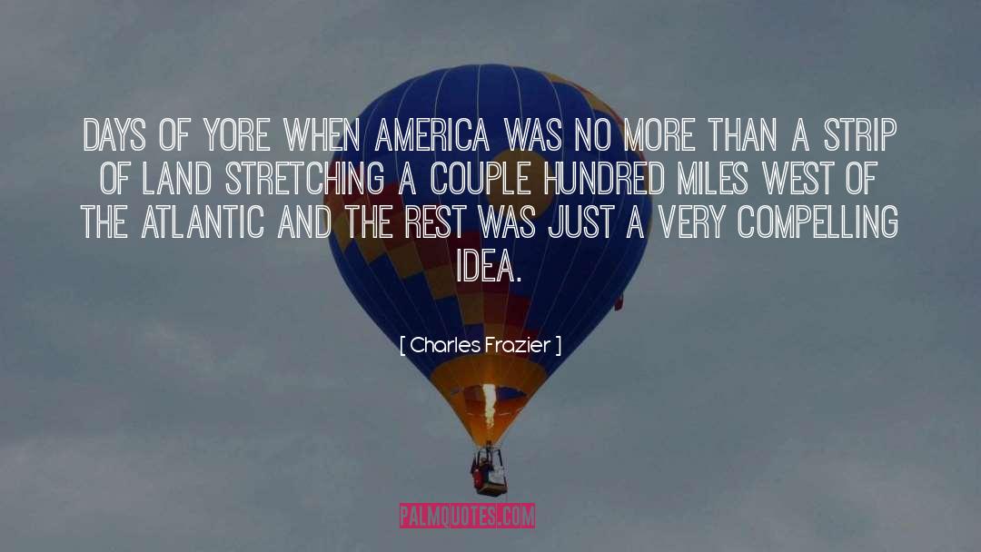 Charles Frazier Quotes: Days of yore when America