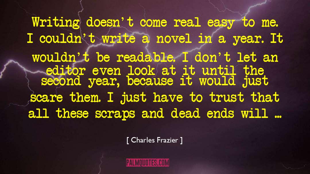 Charles Frazier Quotes: Writing doesn't come real easy