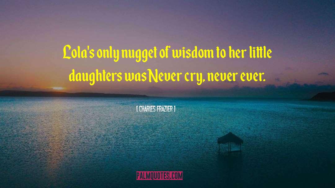 Charles Frazier Quotes: Lola's only nugget of wisdom