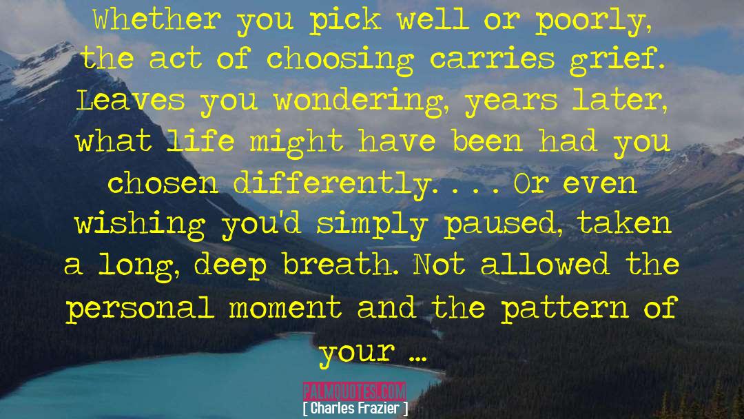 Charles Frazier Quotes: Whether you pick well or