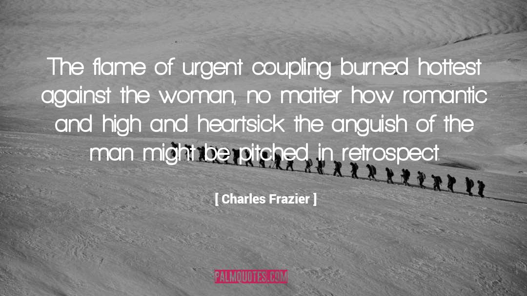 Charles Frazier Quotes: The flame of urgent coupling