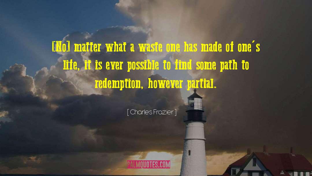 Charles Frazier Quotes: [No] matter what a waste