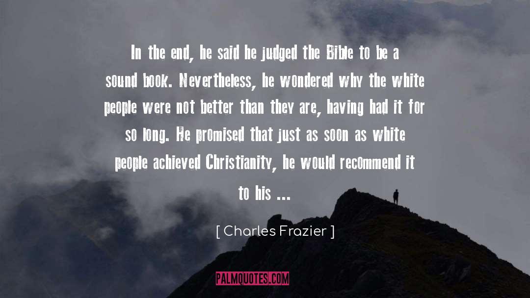 Charles Frazier Quotes: In the end, he said