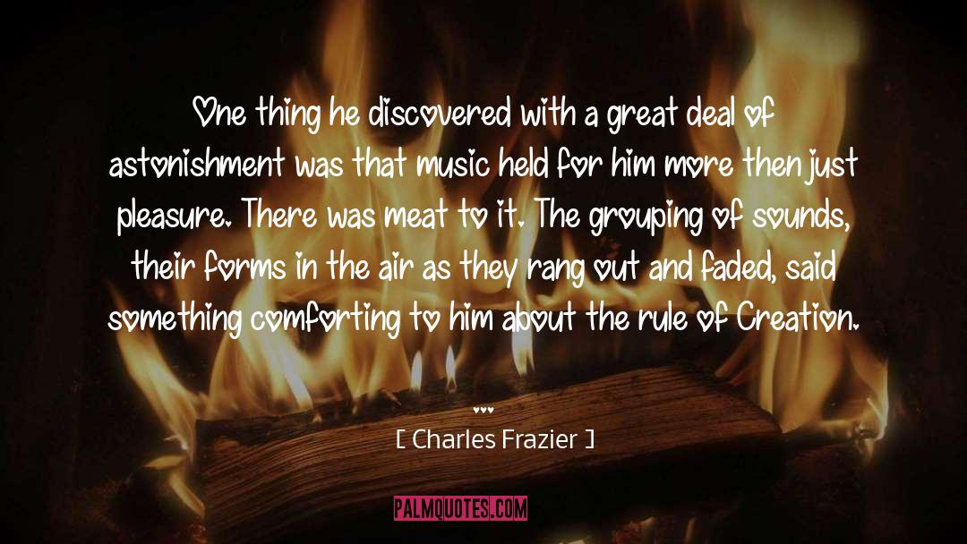 Charles Frazier Quotes: One thing he discovered with