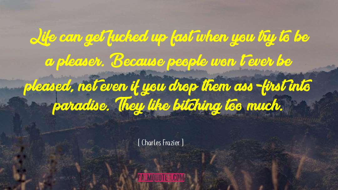 Charles Frazier Quotes: Life can get fucked up