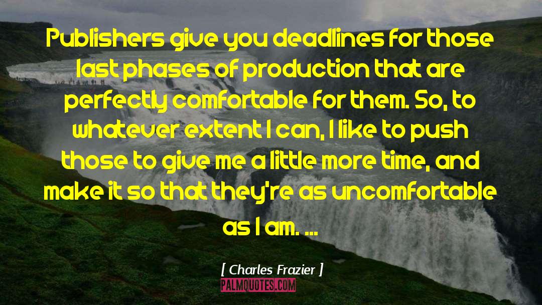 Charles Frazier Quotes: Publishers give you deadlines for