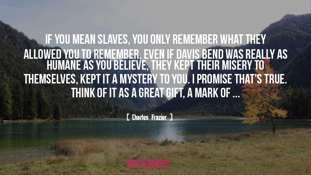 Charles Frazier Quotes: If you mean slaves, you