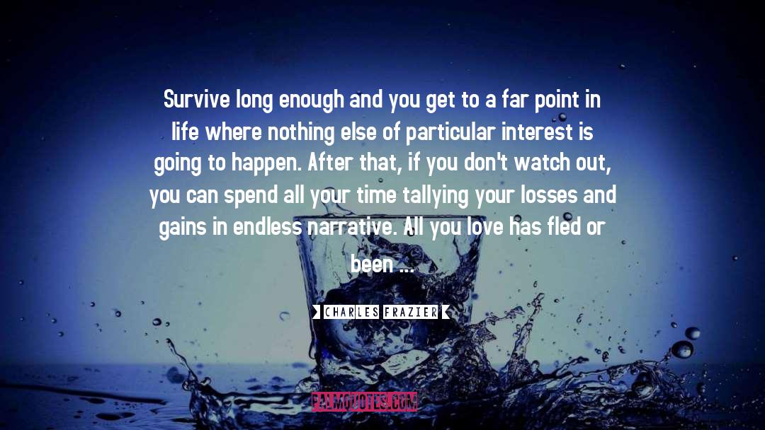 Charles Frazier Quotes: Survive long enough and you