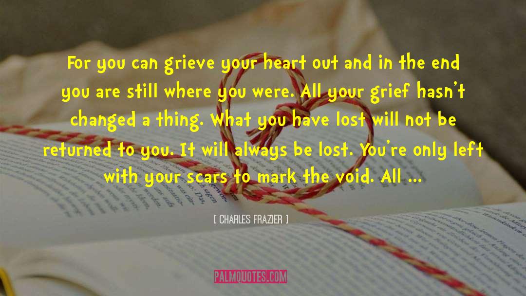 Charles Frazier Quotes: For you can grieve your