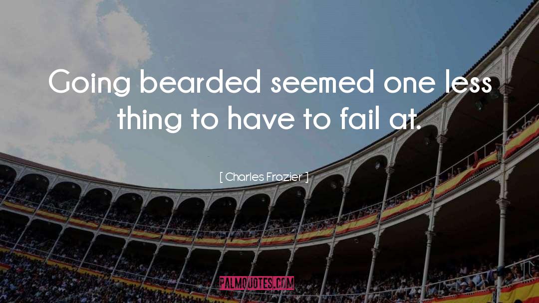 Charles Frazier Quotes: Going bearded seemed one less