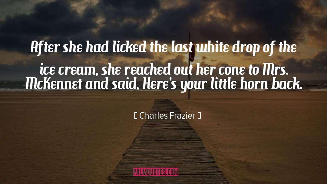 Charles Frazier Quotes: After she had licked the