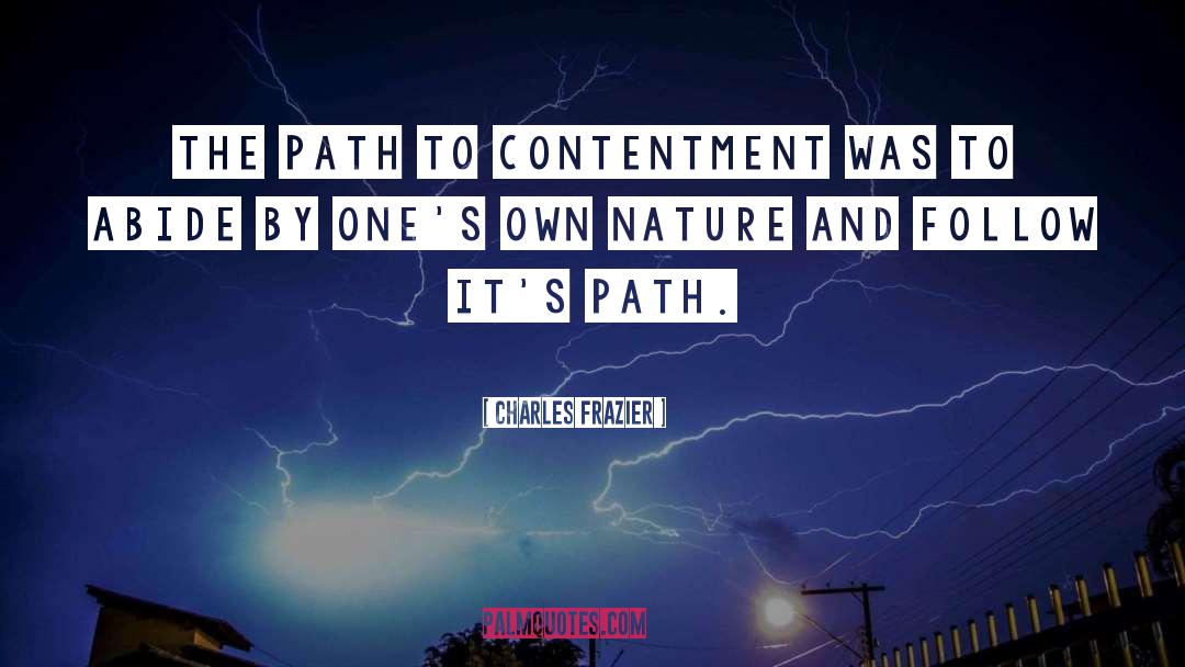 Charles Frazier Quotes: The path to contentment was