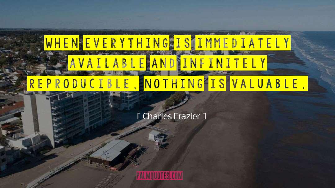 Charles Frazier Quotes: When everything is immediately available