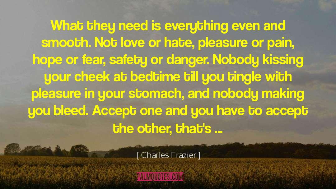 Charles Frazier Quotes: What they need is everything