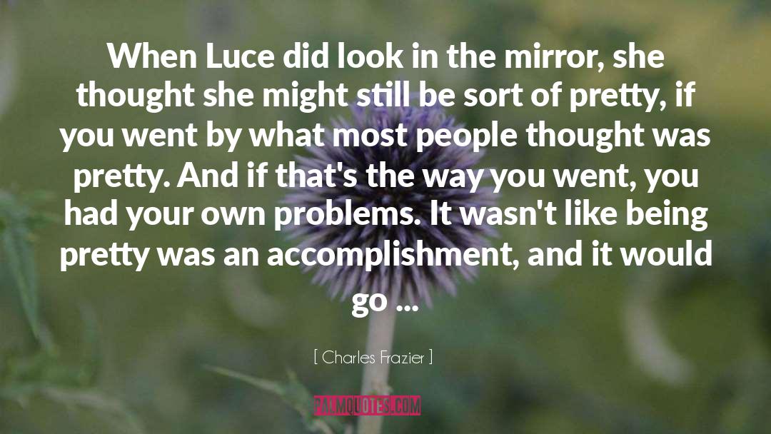 Charles Frazier Quotes: When Luce did look in