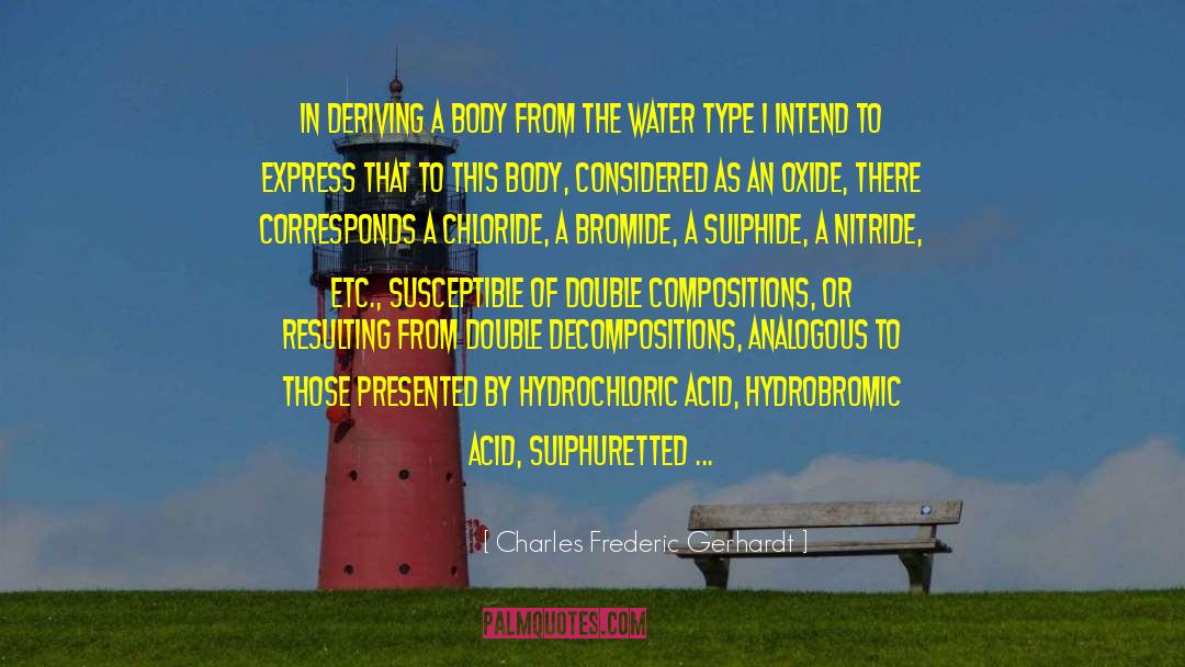 Charles Frederic Gerhardt Quotes: In deriving a body from