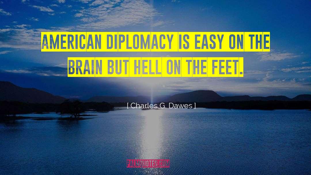 Charles G. Dawes Quotes: American diplomacy is easy on