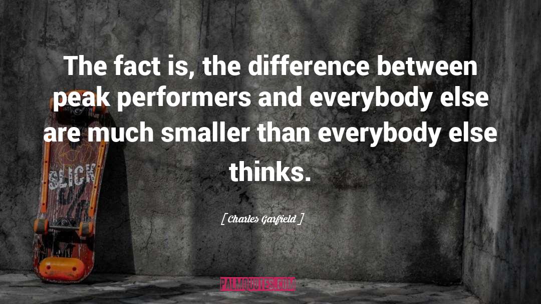 Charles Garfield Quotes: The fact is, the difference