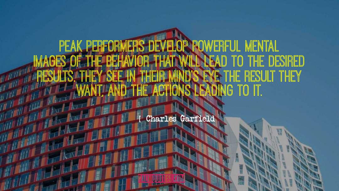 Charles Garfield Quotes: Peak performers develop powerful mental