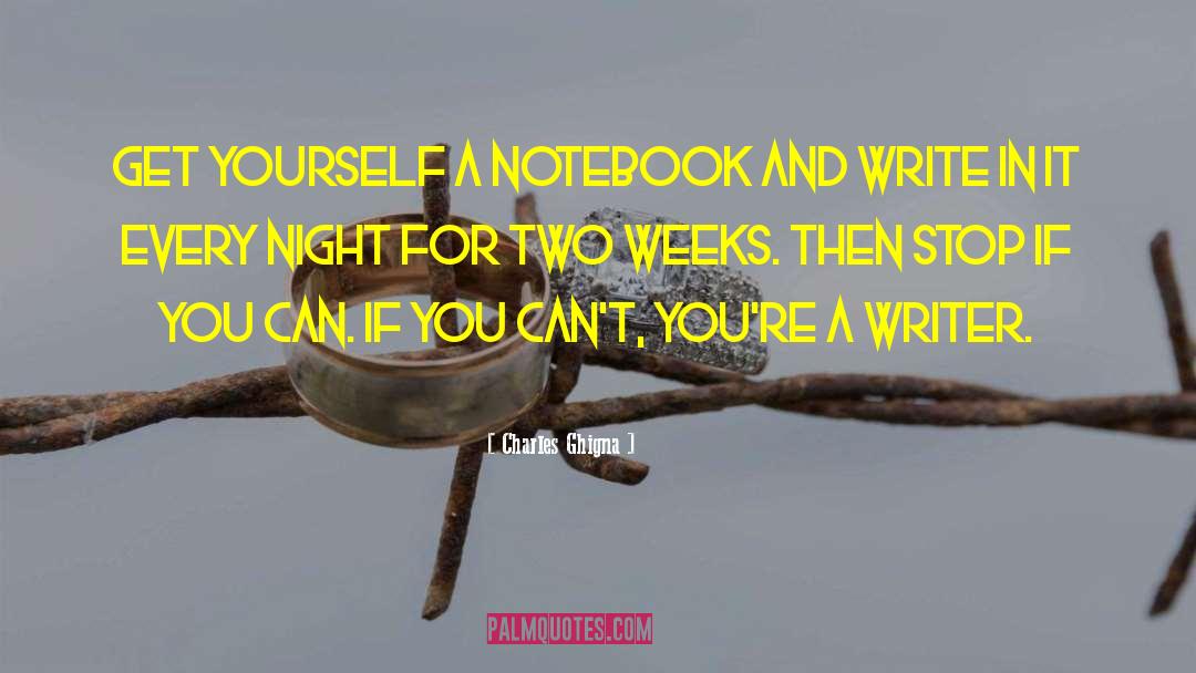 Charles Ghigna Quotes: Get yourself a notebook and