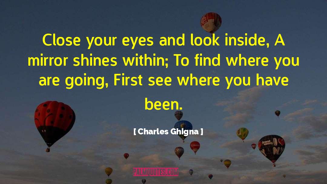 Charles Ghigna Quotes: Close your eyes and look