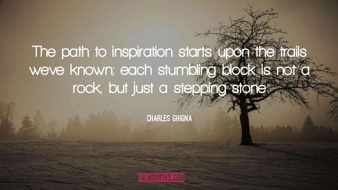 Charles Ghigna Quotes: The path to inspiration starts