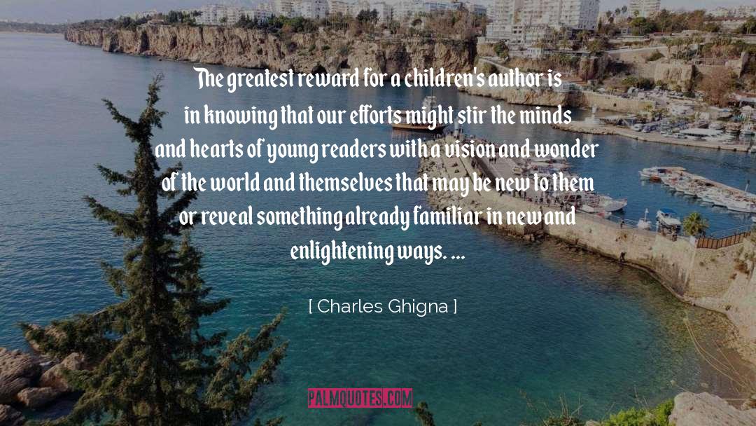 Charles Ghigna Quotes: The greatest reward for a