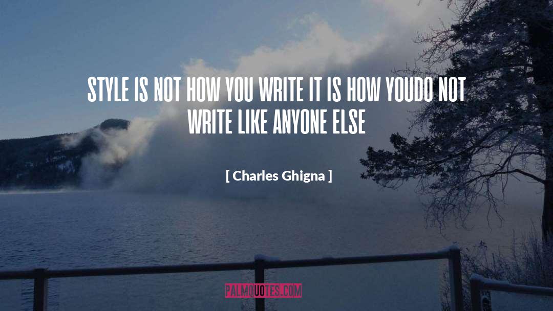 Charles Ghigna Quotes: STYLE IS NOT HOW YOU
