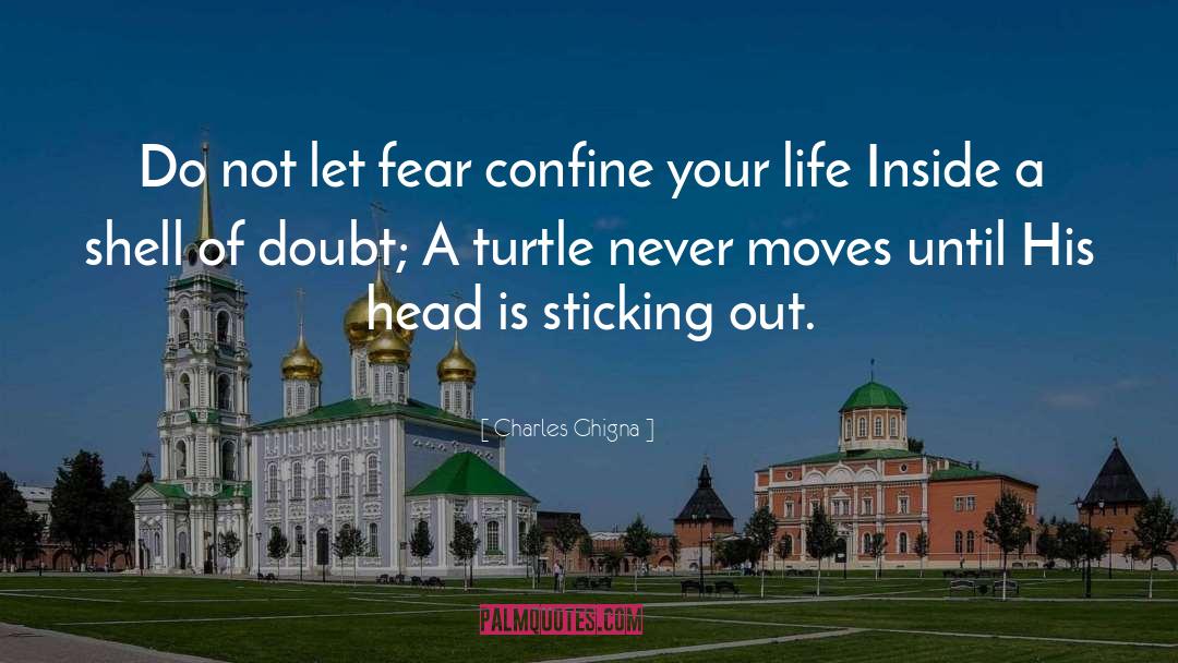 Charles Ghigna Quotes: Do not let fear confine