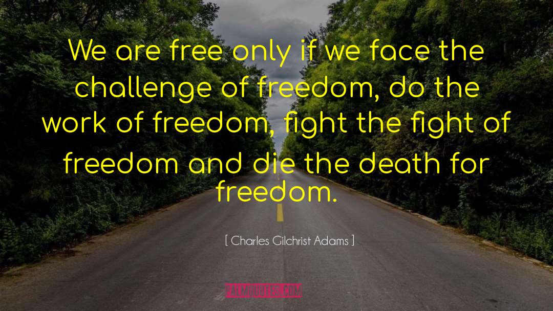 Charles Gilchrist Adams Quotes: We are free only if