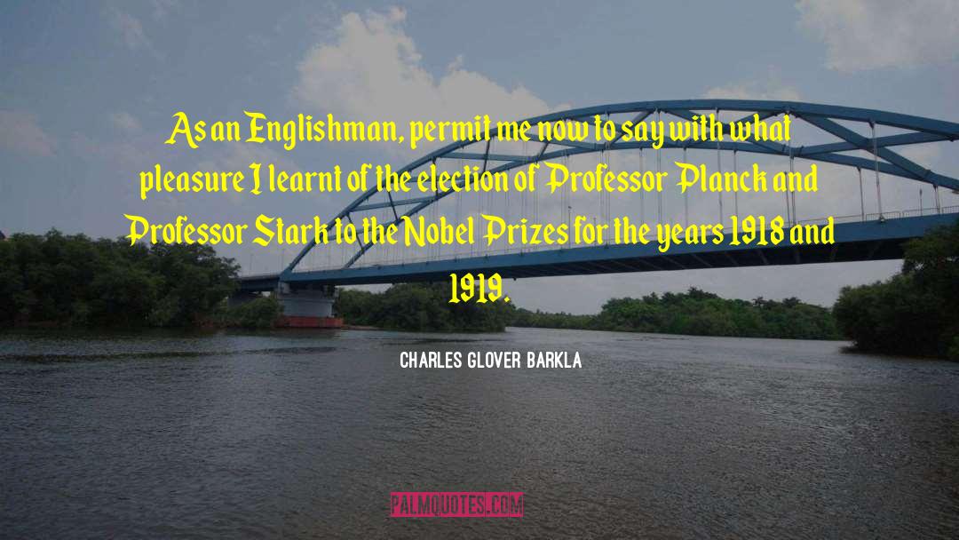 Charles Glover Barkla Quotes: As an Englishman, permit me