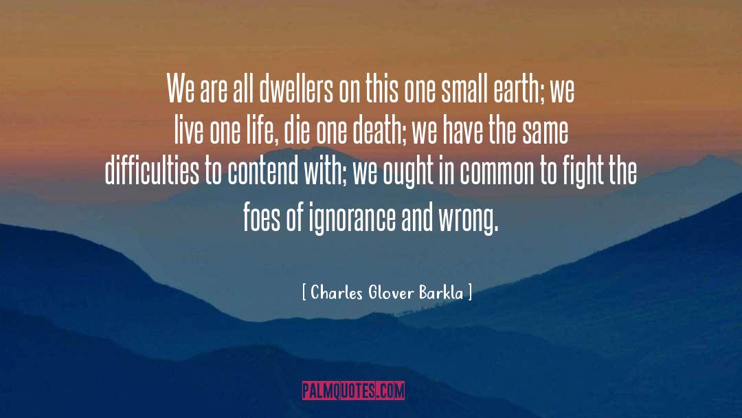 Charles Glover Barkla Quotes: We are all dwellers on