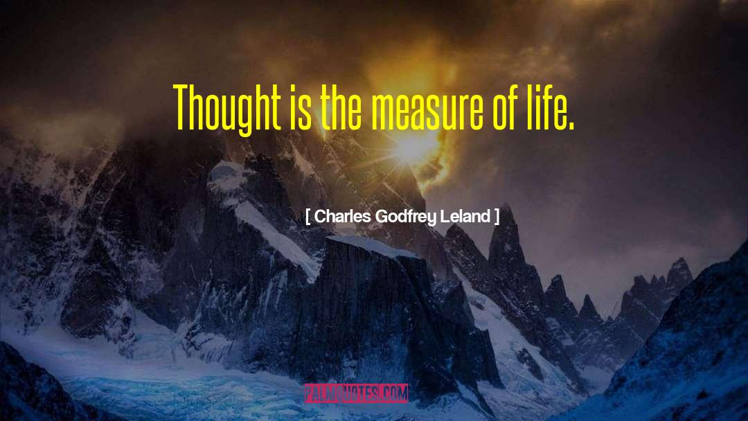 Charles Godfrey Leland Quotes: Thought is the measure of
